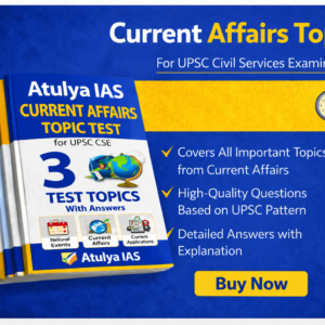 Atulya IAS Current Affairs Topic Test For UPSC